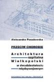 Okładka książki Przeciw chorobie. Architektura szpitalna...