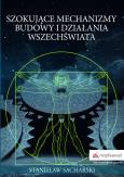 Okładka książki Szokujące mechanizmy budowy i działania Wszechświata