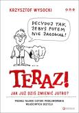Okładka książki Teraz! Jak już dziś zmienić jutro?