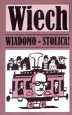 Wiadomo - stolica!. Autor: Stefan Wiechecki `Wiech`. Dobreksiazki.pl Okładka książki Wiadomo - stolica!