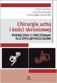 Okładka książki Chirurgia ucha i kości skroniowej. Podręcznik z ćwiczeniami