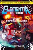 Okładka książki ELEMENTIA - KRONIKI. Nieoficjalna trylogia Minecraft. Księga Pierwsza. Walka o sprawiedliwość.