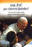 Okładka książki Jak żyć po chrześcijańsku? Jan Paweł II ...