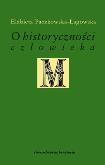 O historyczności człowieka. Autor: Paczkowska-Łagowska Elżbieta. Dobreksiazki.pl Okładka książki O historyczności człowieka