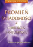Promień świadomości. Chirurgia fantomowa. Autor: Walentyna Sazontiewa. Dobreksiazki.pl Okładka książki Promień świadomości. Chirurgia fantomowa