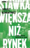 Stawka większa niż rynek. Autor: Klementewicz Tadeusz. Dobreksiazki.pl Okładka książki Stawka większa niż rynek