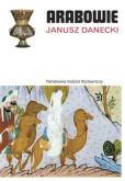 Arabowie. Autor: Danecki Janusz. Dobreksiazki.pl Okładka książki Arabowie