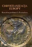 Okładka książki Chrystianizacja Europy, Kościół na przełomie I i II tysiąclecia