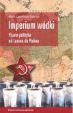 Okładka książki Imperium wódki. Pijana polityka od Lenina do Putina