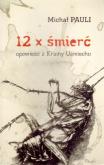 12 x Śmierć. Opowieść z Krainy Uśmiechu. Autor: Pauli Michał. Dobreksiazki.pl Okładka książki 12 x Śmierć. Opowieść z Krainy Uśmiechu