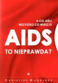 Okładka książki A co jeśli wszystko, co wiesz o AIDS, to nieprawda?