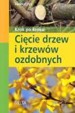 Cięcie drzew i krzewów ozdobnych krok po kroku. Autor: Helmut Pric. Dobreksiazki.pl Okładka książki Cięcie drzew i krzewów ozdobnych krok po kroku
