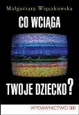 Okładka książki Co wciąga twoje dziecko?