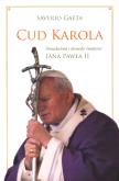 Okładka książki Cud Karola. Świadectwa i dowody świętości JP II