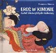 Okładka książki Eros w kimonie. Świat niezwykłych rozkoszy