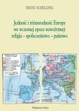 Okładka książki Jednośc i różnorodność Europy we wczesnej epoce nowożytnej religia społeczeństwo państwo