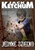 Okładka książki Jedyne dziecko - Jack Ketchum