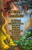 Księga smoków. Autor: Kossakowska Maja Lidia, Kołodziejczak Tomasz, Jacek Piekara, Białołęcka Ewa, Iwona Surmik, Szolc Izabela, Piskorski Krzysztof, Guzek Maciej, Mortka Marcin, Studniarek Michał, Wit Szostak. Dobreksiazki.pl Okładka książki Księga smoków