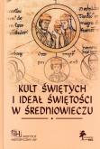 Okładka książki Kult świętych i ideał świętości w średniowieczu