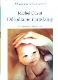 Odrodzone narodziny. Jak powinny rodzić się dzieci. Autor: Odent Michel. Dobreksiazki.pl Okładka książki Odrodzone narodziny. Jak powinny rodzić się dzieci