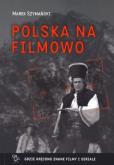 Polska na filmowo. Autor: Szymański Marek. Dobreksiazki.pl Okładka książki Polska na filmowo