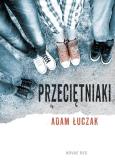 Przeciętniaki. Autor: Adam Łuczak. Dobreksiazki.pl Okładka książki Przeciętniaki