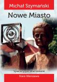 Okładka książki Spacery po Warszawie 2 Nowe miasto