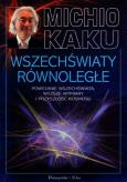Okładka książki Wszechświaty równoległe. Powstanie Wszechświata, wyższe wymiary i przyszłość kosmosu