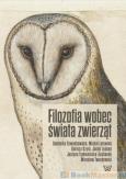 Filozofia wobec świata zwierząt. Autor: Dzwonkowska Dominika, Latawiec Michał, Gzyra Dariusz, Lejman Jacek, Twardowski Mirosław. Dobreksiazki.pl Okładka książki Filozofia wobec świata zwierząt