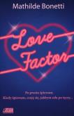 Love factor. Autor: Bonetti Mathilde. Dobreksiazki.pl Okładka książki Love factor