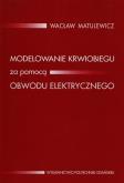 Modelowanie krwiobiegu za pomocą obwodu elektrycznego. Autor: Matulewicz Wacław. Dobreksiazki.pl Okładka książki Modelowanie krwiobiegu za pomocą obwodu elektrycznego
