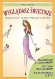 Wyglądasz świetnie. Autor: dr Marc Wittmann, Frank Will, Michael Gerner. Dobreksiazki.pl Okładka książki Wyglądasz świetnie