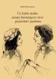 Co każda matka swojej dorastającej córce powiedzieć powinna. Autor: Moszczeńska Iza. Dobreksiazki.pl Okładka książki Co każda matka swojej dorastającej córce powiedzieć powinna