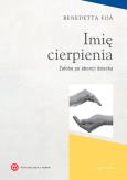 Imię cierpienia. Żałoba po aborcji. Autor: Foa Benedetta. Dobreksiazki.pl Okładka książki Imię cierpienia. Żałoba po aborcji