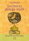 Lecznicza potęga myśli. Autor: Jail Kubacka. Dobreksiazki.pl Okładka książki Lecznicza potęga myśli