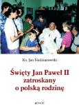 Okładka książki Święty Jan Paweł II zatroskany o polską rodzinę