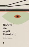 Okładka książki Dobrze się myśli literaturą