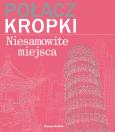 Połącz kropki. Niesamowite miejsca. Autor: Patricia Moffett. Dobreksiazki.pl Okładka książki Połącz kropki. Niesamowite miejsca