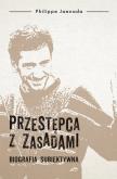 Okładka książki Przestępca z zasadami. Biografia subiektywna
