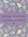 Okładka książki Relaksujące i koncentrujące kolorowanie dla dorosłych