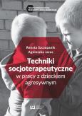Okładka książki Techniki socjoterapeutyczne w pracy z dzieckiem agresywnym