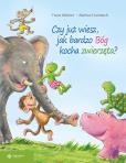 Czy już wiesz jak bardzo Bóg kocha zwierzęta?. Autor: Franz Hubner, Markus Humbach. Dobreksiazki.pl Okładka książki Czy już wiesz jak bardzo Bóg kocha zwierzęta?