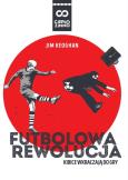 Futbolowa rewolucja. Autor: Keoghan Jim. Dobreksiazki.pl Okładka książki Futbolowa rewolucja