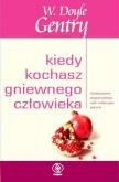 Kiedy kochasz gniewnego człowieka. Autor: Doyle W. Gentry. Dobreksiazki.pl Okładka książki Kiedy kochasz gniewnego człowieka