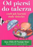 Okładka książki Od piersi do talerza czyli jak karmić małe dziecko.