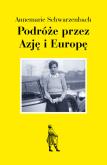 Podróż przez Azję i Europę. Autor: Annemarie Schwarzenbach. Dobreksiazki.pl Okładka książki Podróż przez Azję i Europę