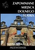 Okładka książki Zapomniane miejsca Dolnego Śląska Nizina śląska Część 1