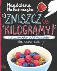 Okładka książki Zniszcz te kilogramy. Megaproste odchudzanie dla nastolatki