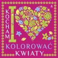 Okładka książki Kocham kolorować kwiaty