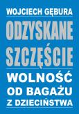 Okładka książki Odzyskane szczęście. Wolność od bagażu z dzieciń.